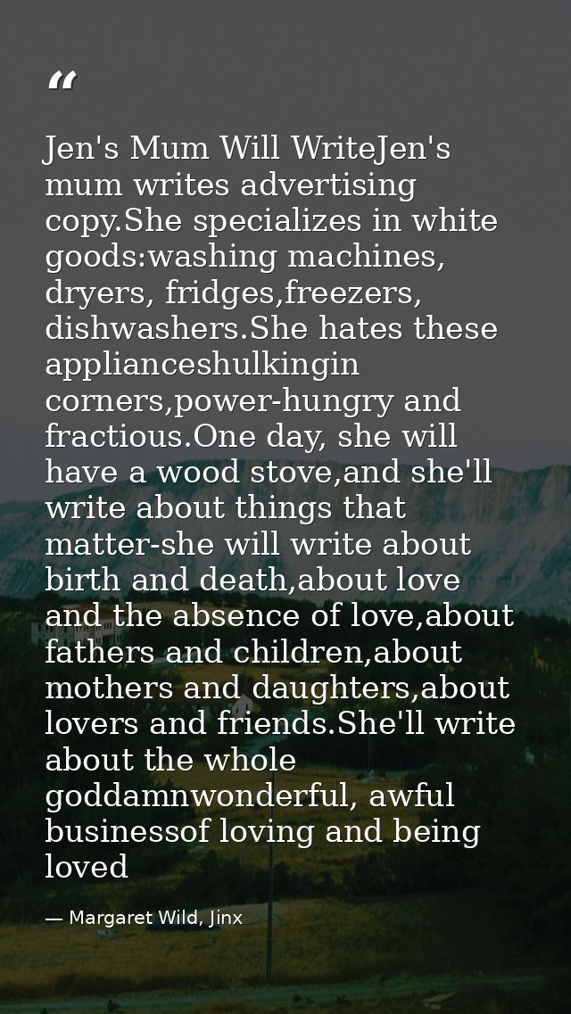 Jen's Mum Will WriteJen's mum writes advertising copy.She specializes in white goods:washing machines, dryers, fridges,f — Margaret Wild, Jinx