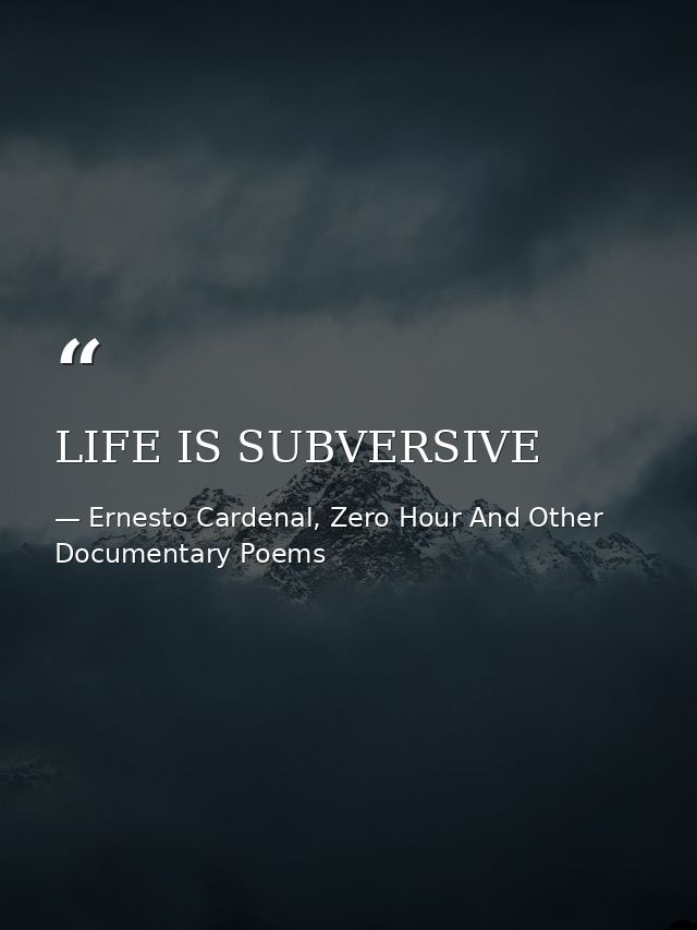 LIFE IS SUBVERSIVE — Ernesto Cardenal, Zero Hour And Other Documentary Poems
