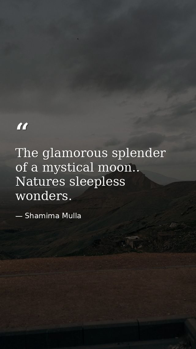 The glamorous splender of a mystical moon.. Natures sleepless wonders. — Shamima Mulla