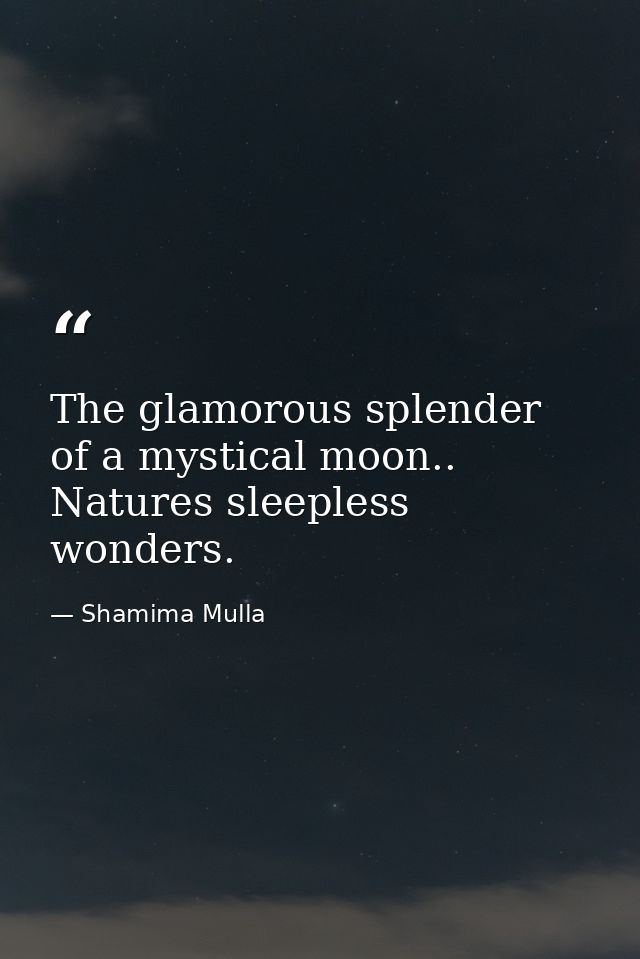 The glamorous splender of a mystical moon.. Natures sleepless wonders. — Shamima Mulla