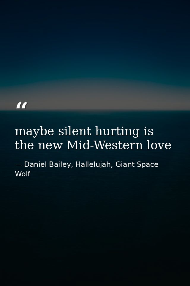 maybe silent hurting is the new Mid-Western love — Daniel Bailey, Hallelujah, Giant Space Wolf