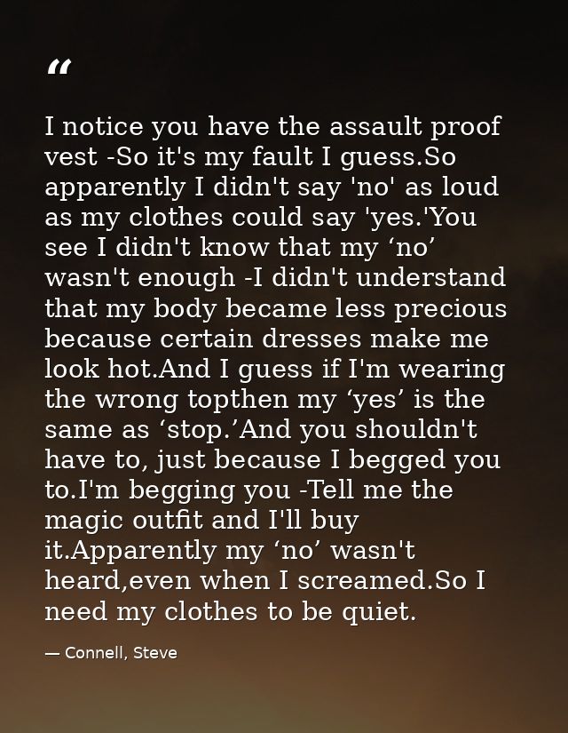 I notice you have the assault proof vest -So it's my fault I guess.So apparently I didn't say 'no' as loud as my clothes — Connell, Steve