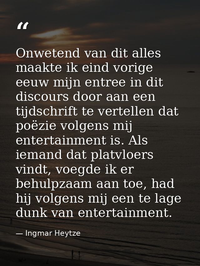 Onwetend van dit alles maakte ik eind vorige eeuw mijn entree in dit discours door aan een tijdschrift te vertellen dat  — Ingmar Heytze