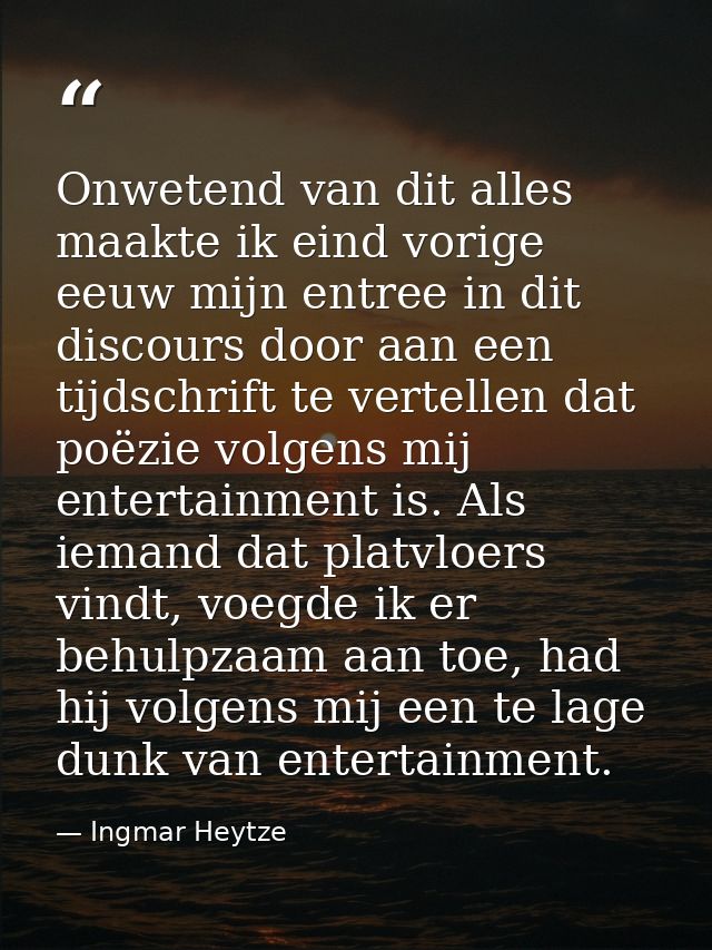 Onwetend van dit alles maakte ik eind vorige eeuw mijn entree in dit discours door aan een tijdschrift te vertellen dat  — Ingmar Heytze