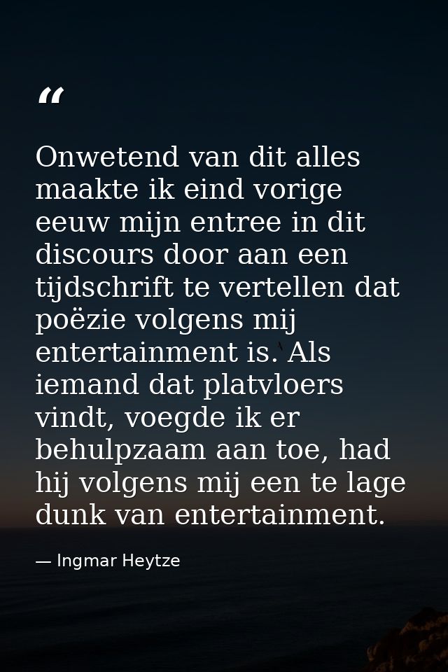 Onwetend van dit alles maakte ik eind vorige eeuw mijn entree in dit discours door aan een tijdschrift te vertellen dat  — Ingmar Heytze