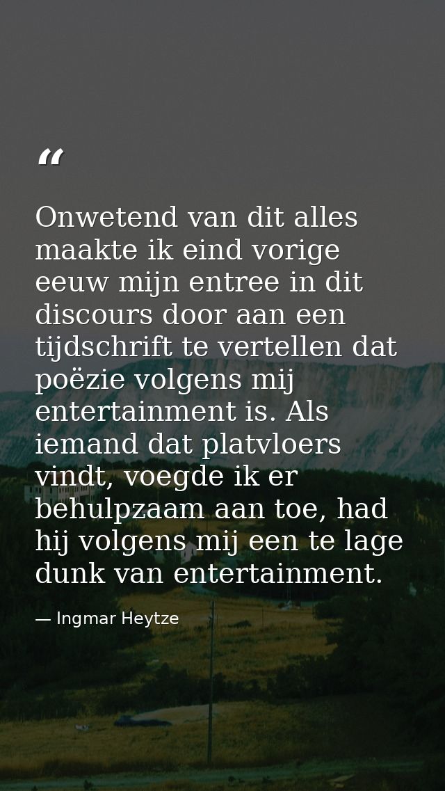 Onwetend van dit alles maakte ik eind vorige eeuw mijn entree in dit discours door aan een tijdschrift te vertellen dat  — Ingmar Heytze