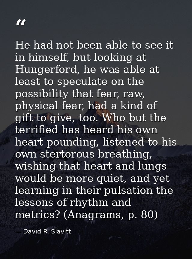 He had not been able to see it in himself, but looking at Hungerford, he was able at least to speculate on the possibili — David R. Slavitt