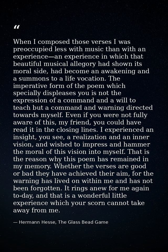 When I composed those verses I was preoccupied less with music than with an experience—an experience in which that beaut — Hermann Hesse, The Glass Bead Game