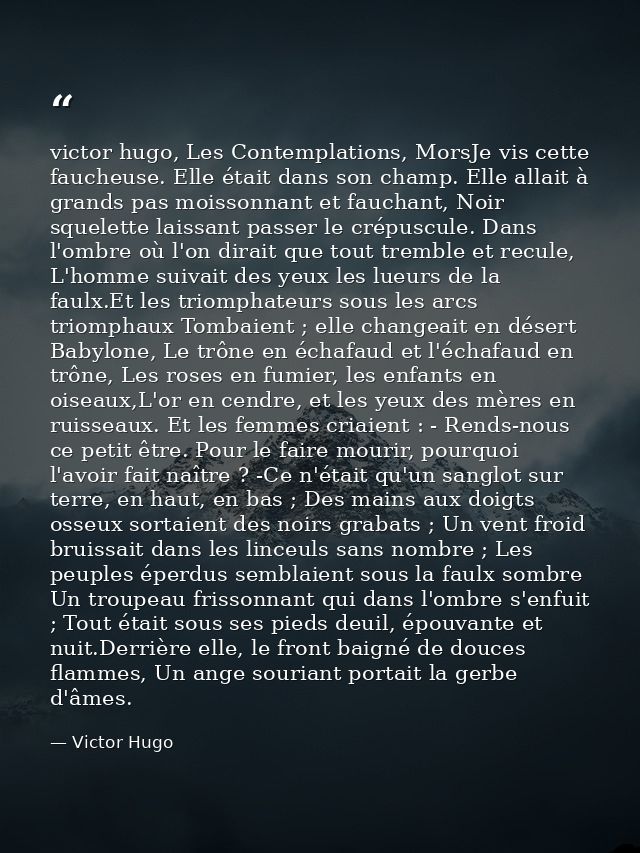 victor hugo, Les Contemplations, MorsJe vis cette faucheuse. Elle était dans son champ. Elle allait à grands pas moisson — Victor Hugo