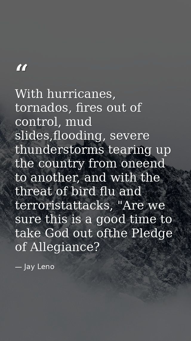 With hurricanes, tornados, fires out of control, mud slides,flooding, severe thunderstorms tearing up the country from o — Jay Leno