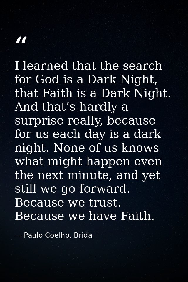 I learned that the search for God is a Dark Night, that Faith is a Dark Night. And that’s hardly a surprise really, beca — Paulo Coelho, Brida