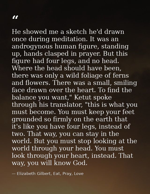 He showed me a sketch he'd drawn once during meditation. It was an androgynous human figure, standing up, hands clasped  — Elizabeth Gilbert, Eat, Pray, Love