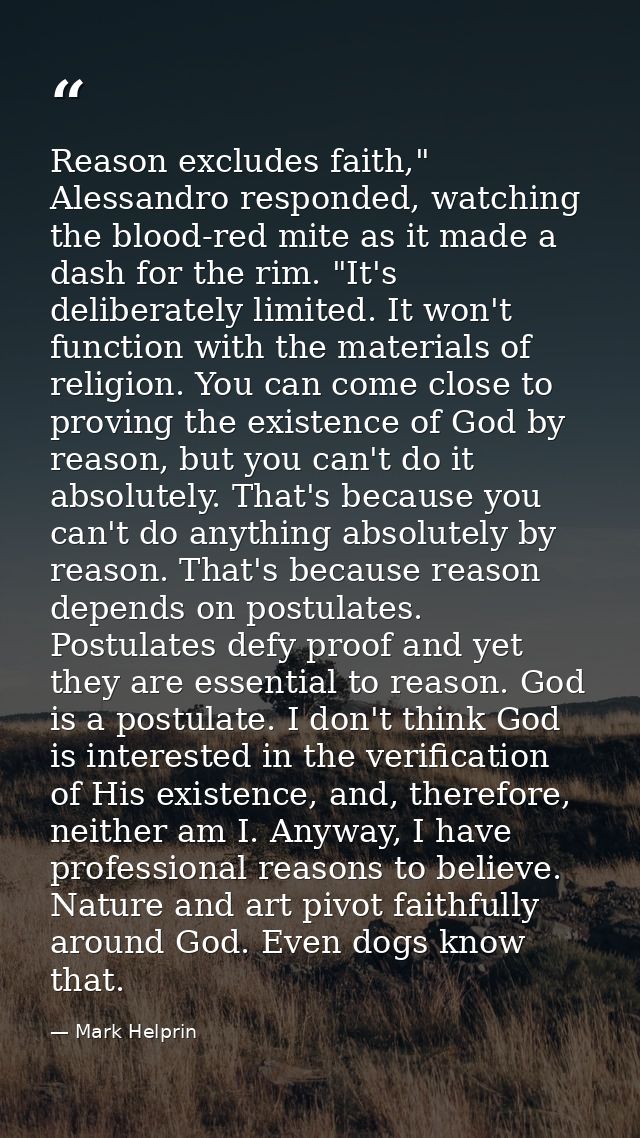 Reason excludes faith," Alessandro responded, watching the blood-red mite as it made a dash for the rim. "It's deliberat — Mark Helprin