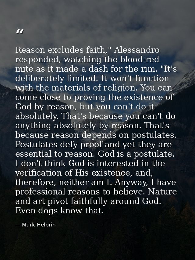 Reason excludes faith," Alessandro responded, watching the blood-red mite as it made a dash for the rim. "It's deliberat — Mark Helprin