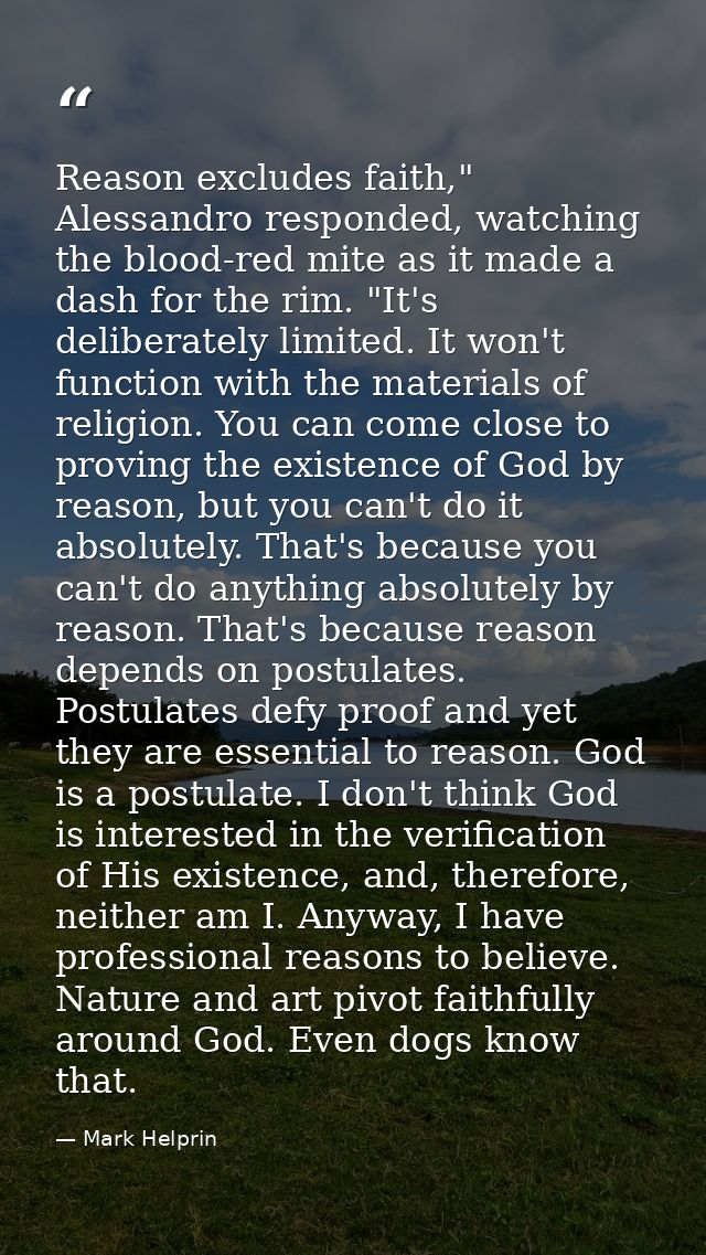 Reason excludes faith," Alessandro responded, watching the blood-red mite as it made a dash for the rim. "It's deliberat — Mark Helprin