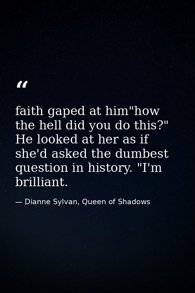 faith gaped at him"how the hell did you do this?" He looked at her as if she'd asked the dumbest question in history. "I — Dianne Sylvan, Queen of Shadows