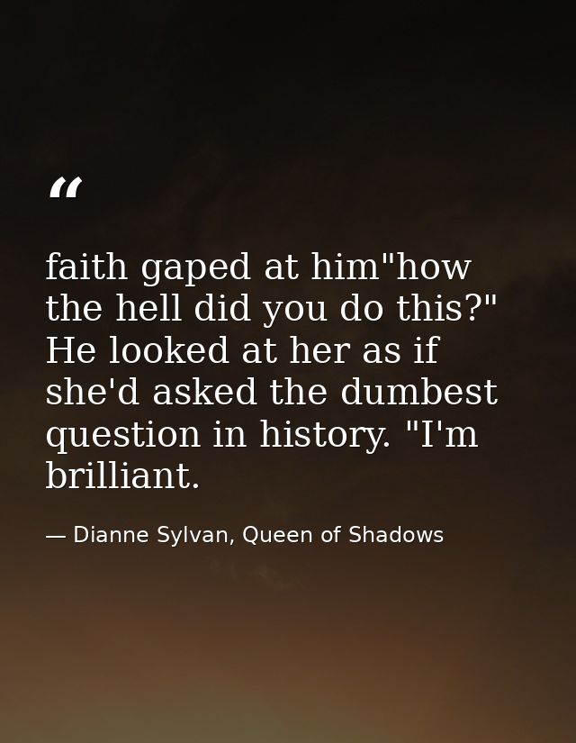 faith gaped at him"how the hell did you do this?" He looked at her as if she'd asked the dumbest question in history. "I — Dianne Sylvan, Queen of Shadows