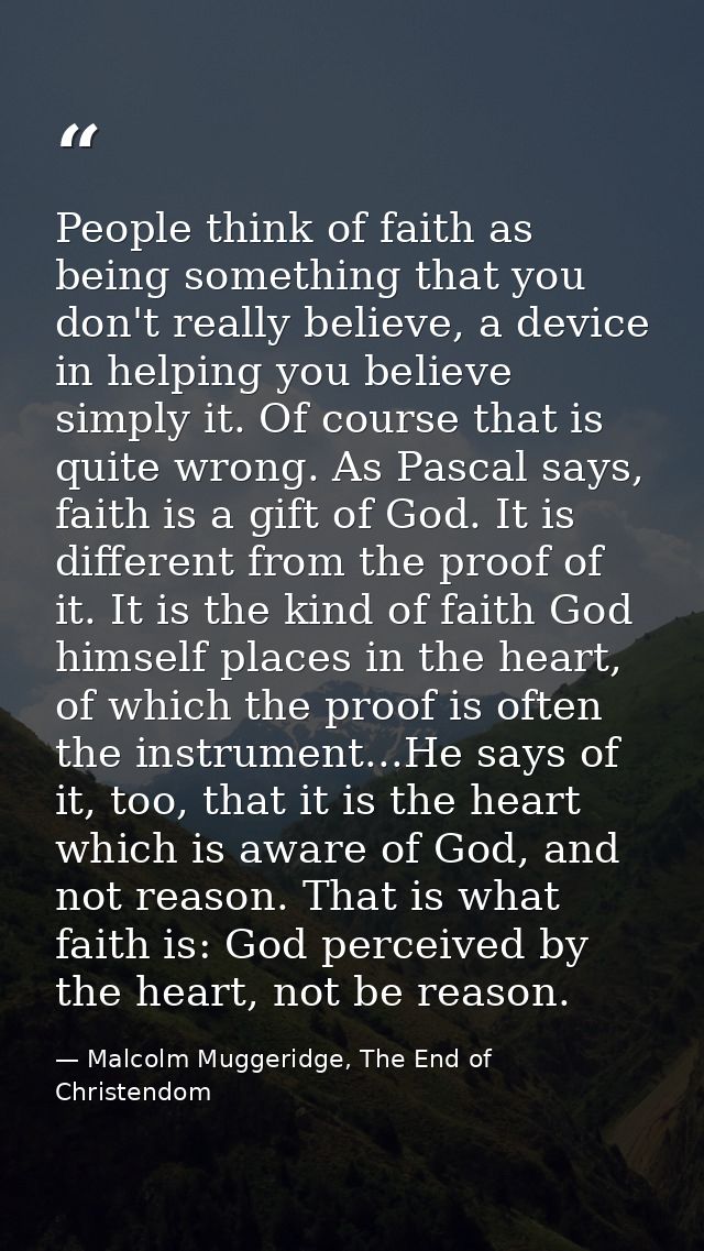 People think of faith as being something that you don't really believe, a device in helping you believe simply it. Of co — Malcolm Muggeridge, The End of Christendom