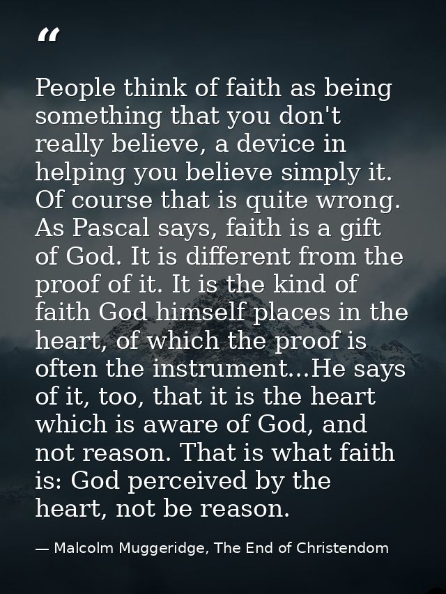 People think of faith as being something that you don't really believe, a device in helping you believe simply it. Of co — Malcolm Muggeridge, The End of Christendom