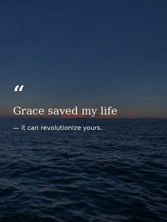 Grace saved my life — it can revolutionize yours.