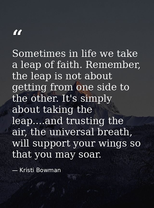 Sometimes in life we take a leap of faith. Remember, the leap is not about getting from one side to the other. It's simp — Kristi Bowman