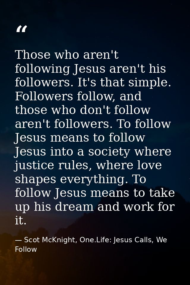 ‎Those who aren't following Jesus aren't his followers. It's that simple. Followers follow, and those who don't follow a — Scot McKnight, One.Life: Jesus Calls, We Follow