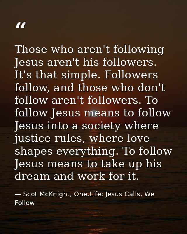 ‎Those who aren't following Jesus aren't his followers. It's that simple. Followers follow, and those who don't follow a — Scot McKnight, One.Life: Jesus Calls, We Follow