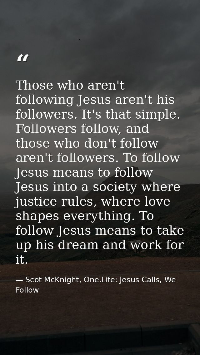 ‎Those who aren't following Jesus aren't his followers. It's that simple. Followers follow, and those who don't follow a — Scot McKnight, One.Life: Jesus Calls, We Follow