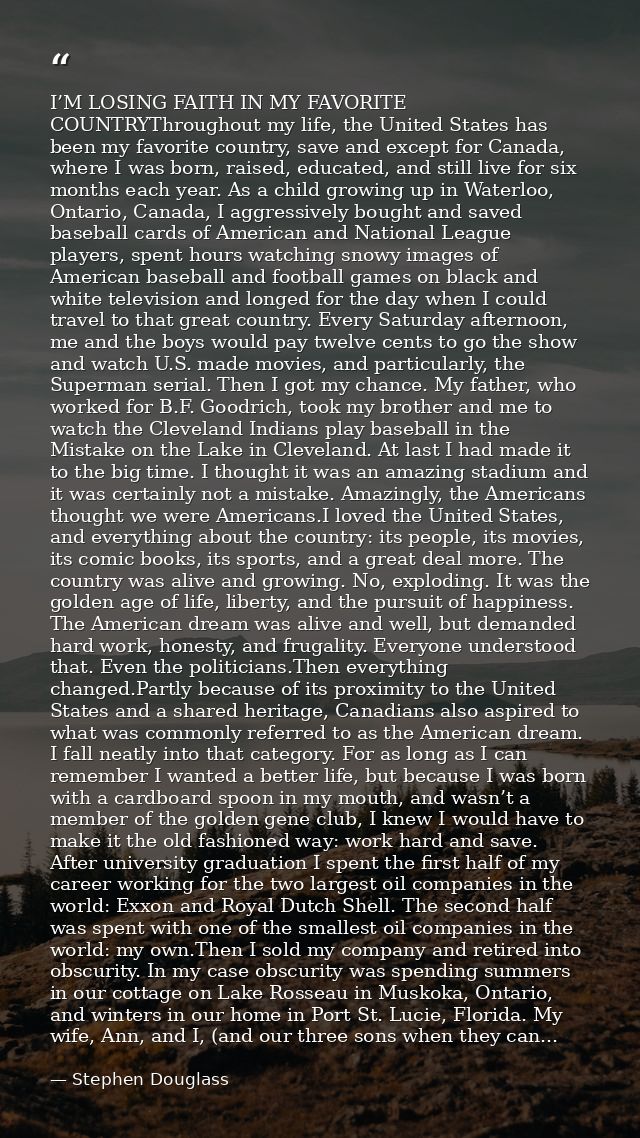 I’M LOSING FAITH IN MY FAVORITE COUNTRYThroughout my life, the United States has been my favorite country, save and exce — Stephen Douglass