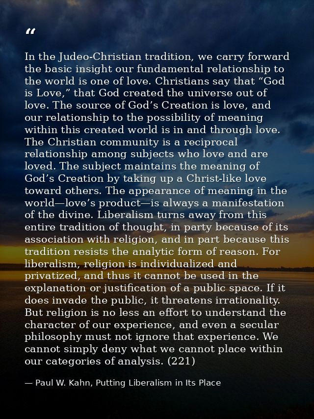 In the Judeo-Christian tradition, we carry forward the basic insight our fundamental relationship to the world is one of — Paul W. Kahn, Putting Liberalism in Its Place