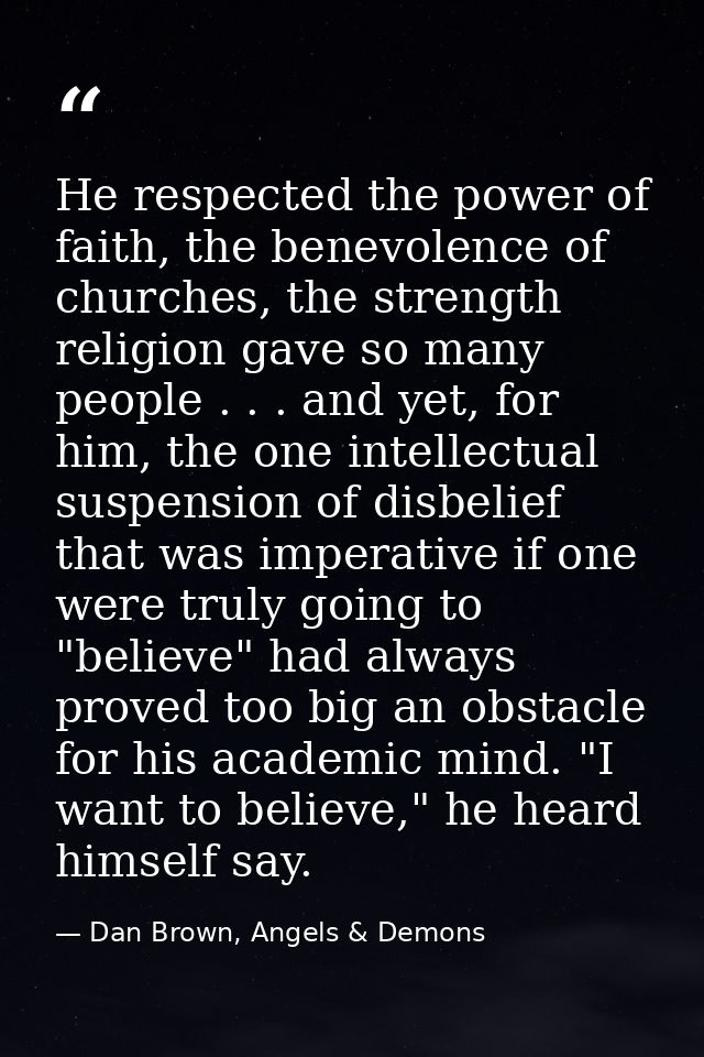 He respected the power of faith, the benevolence of churches, the strength religion gave so many people . . . and yet, f — Dan Brown, Angels & Demons