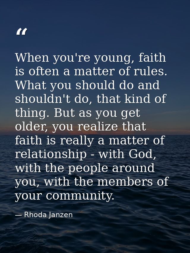 When you're young, faith is often a matter of rules. What you should do and shouldn't do, that kind of thing. But as you — Rhoda Janzen