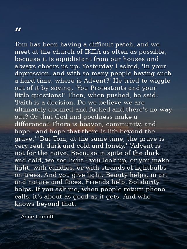 Tom has been having a difficult patch, and we meet at the church of IKEA as often as possible, because it is equidistant — Anne Lamott