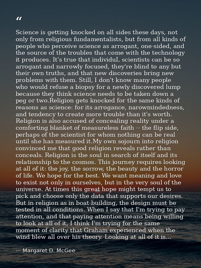 Science is getting knocked on all sides these days, not only from religious fundamentalists, but from all kinds of peopl — Margaret D. McGee