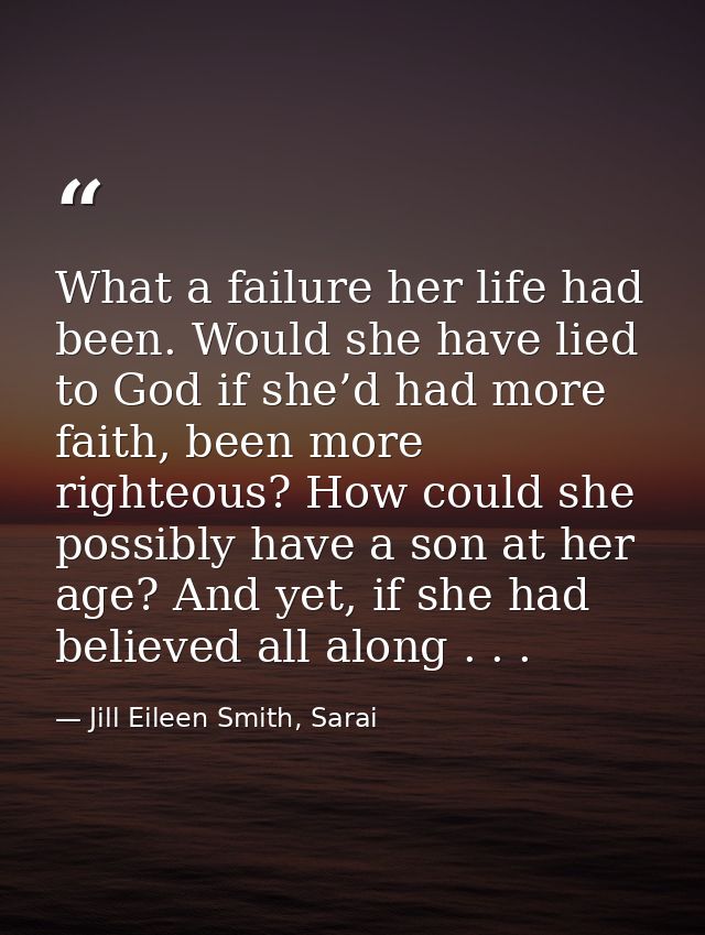 What a failure her life had been. Would she have lied to God if she’d had more faith, been more righteous? How could she — Jill Eileen Smith, Sarai