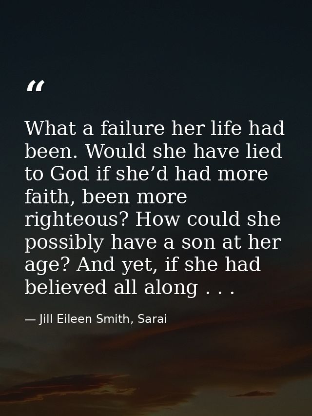 What a failure her life had been. Would she have lied to God if she’d had more faith, been more righteous? How could she — Jill Eileen Smith, Sarai