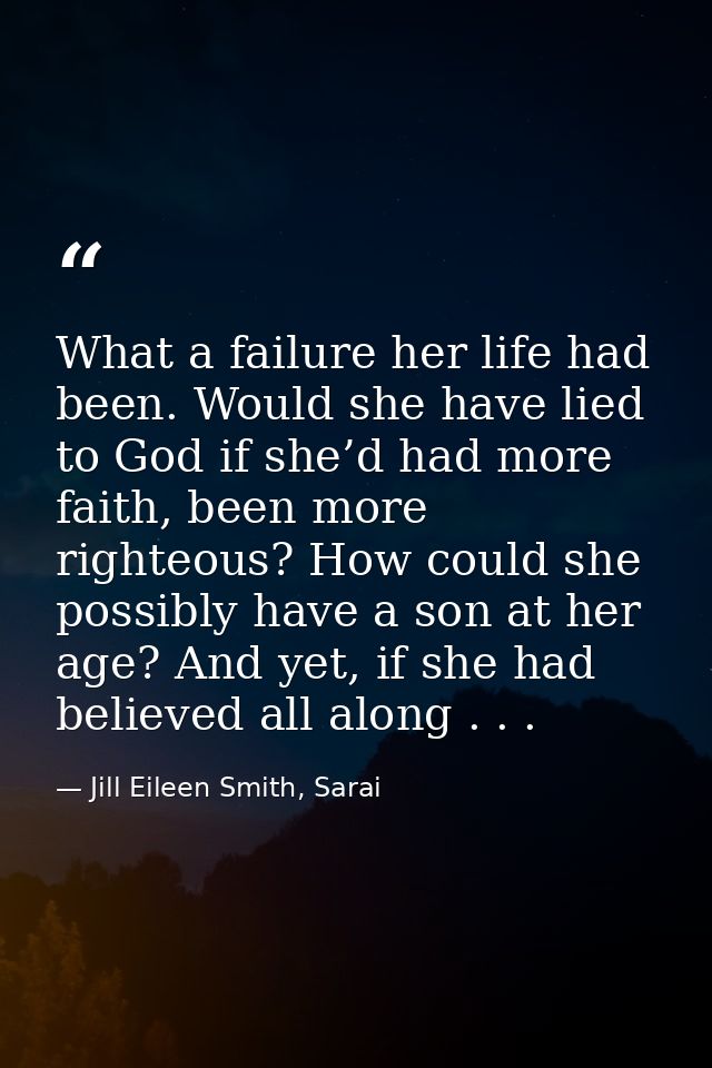 What a failure her life had been. Would she have lied to God if she’d had more faith, been more righteous? How could she — Jill Eileen Smith, Sarai