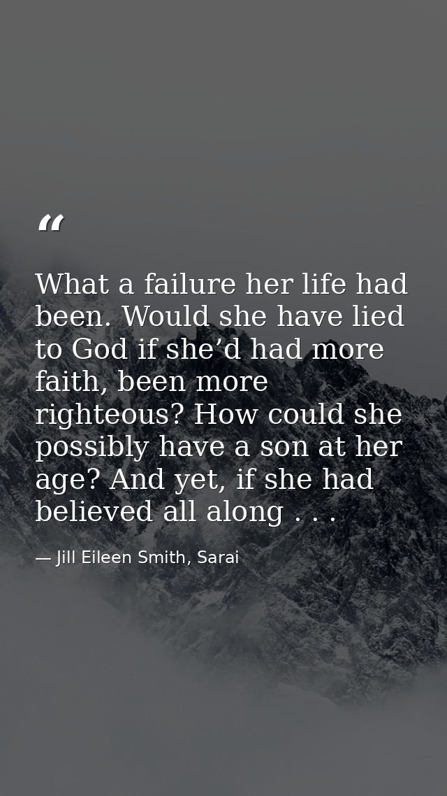 What a failure her life had been. Would she have lied to God if she’d had more faith, been more righteous? How could she — Jill Eileen Smith, Sarai