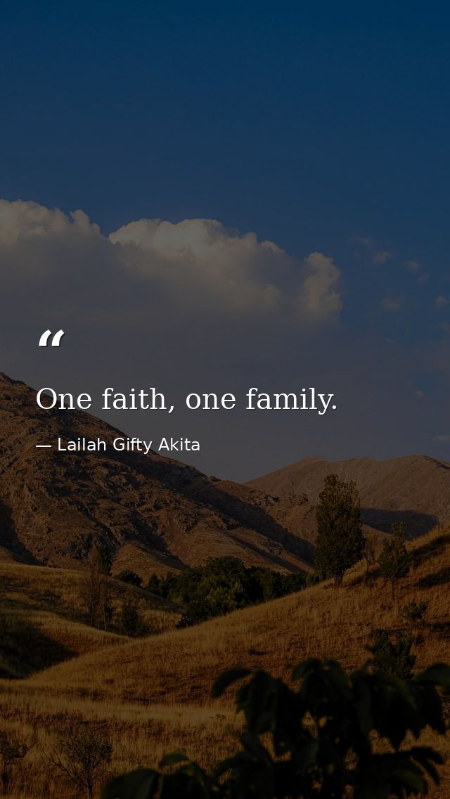 One faith, one family. — Lailah Gifty Akita