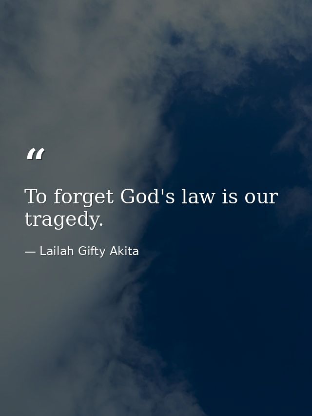 To forget God's law is our tragedy. — Lailah Gifty Akita