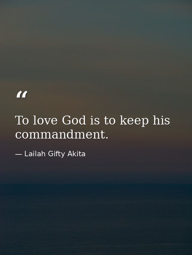 To love God is to keep his commandment. — Lailah Gifty Akita