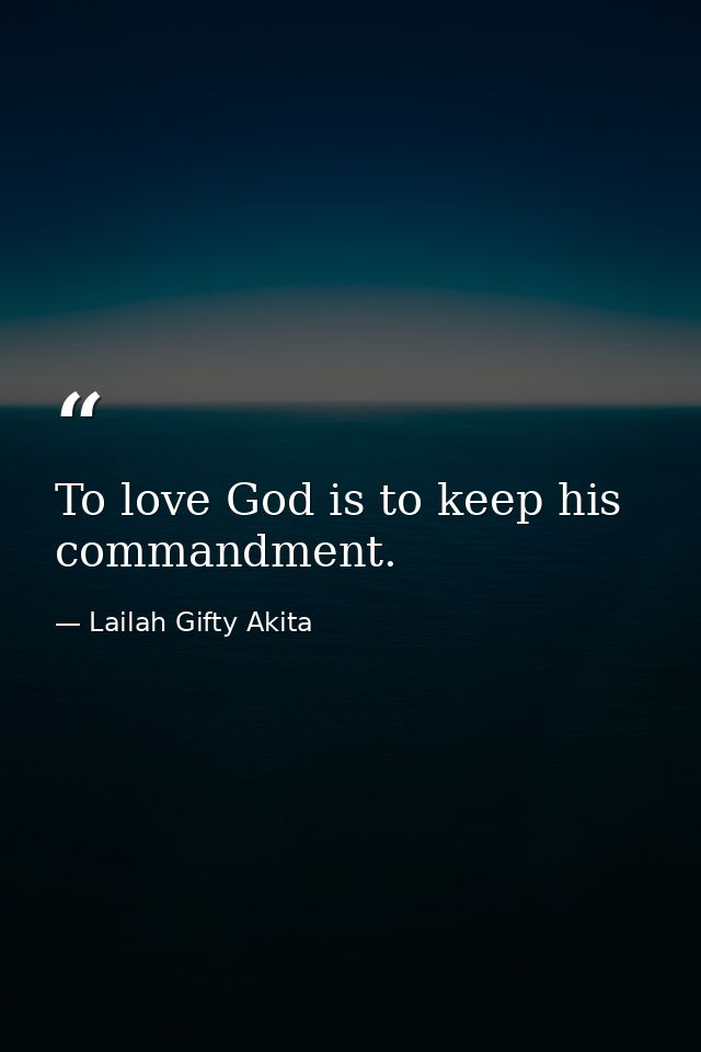 To love God is to keep his commandment. — Lailah Gifty Akita