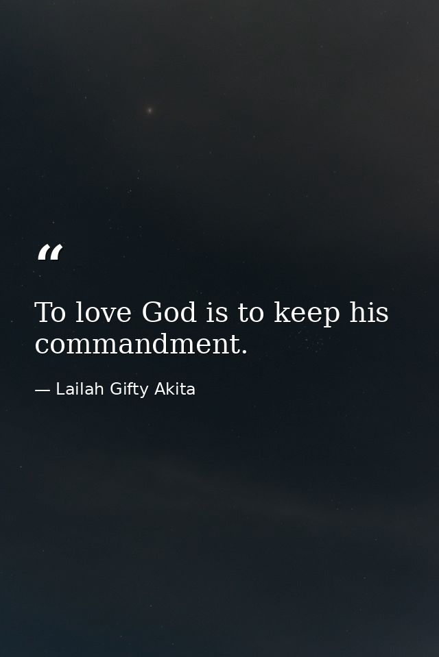 To love God is to keep his commandment. — Lailah Gifty Akita