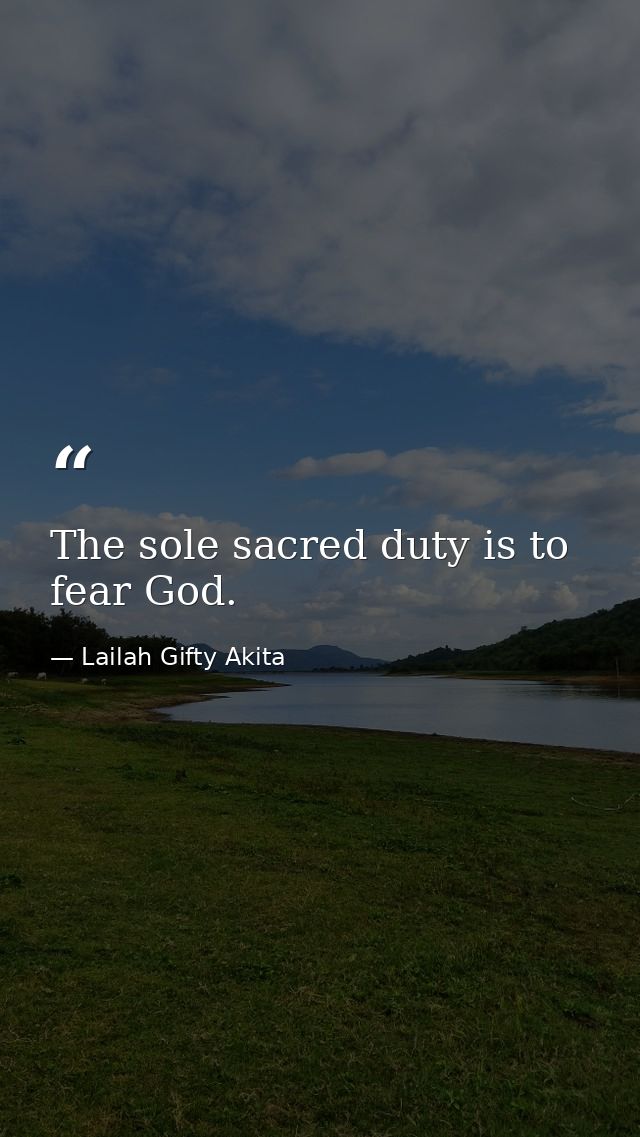 The sole sacred duty is to fear God. — Lailah Gifty Akita