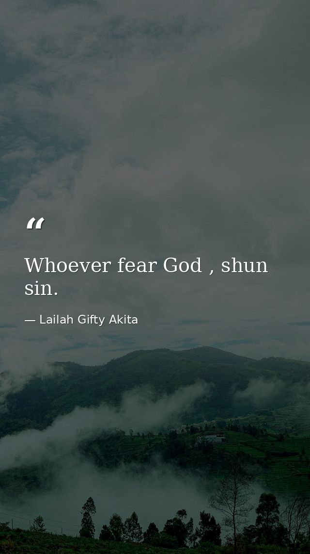Whoever fear God , shun sin. — Lailah Gifty Akita