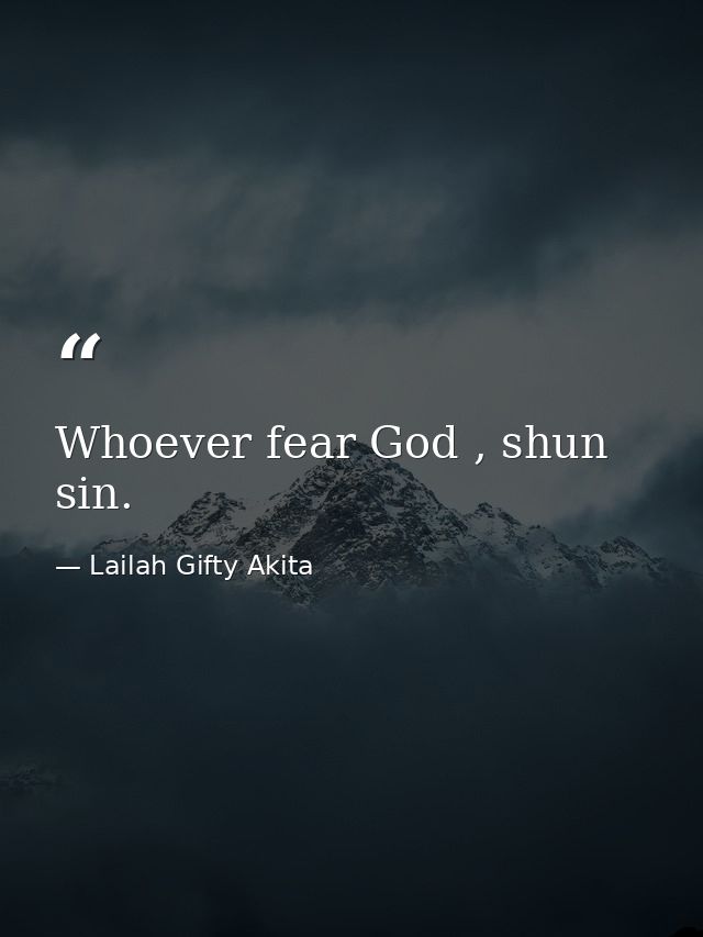 Whoever fear God , shun sin. — Lailah Gifty Akita