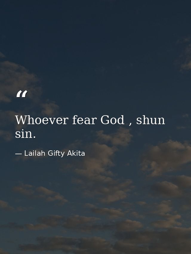 Whoever fear God , shun sin. — Lailah Gifty Akita
