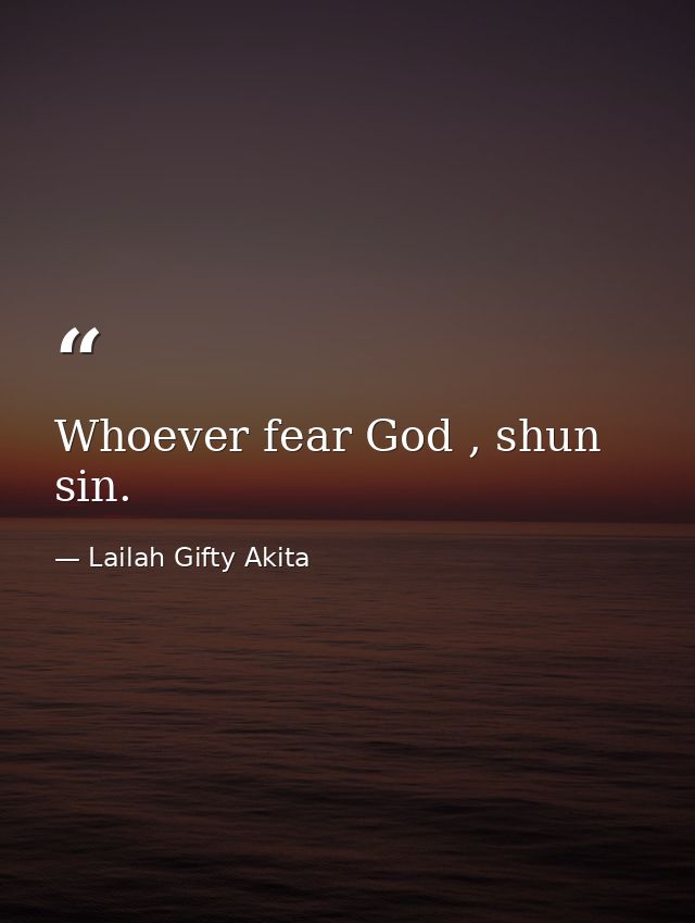 Whoever fear God , shun sin. — Lailah Gifty Akita