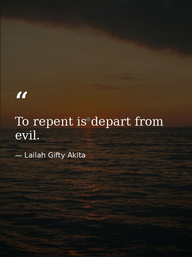 To repent is depart from evil. — Lailah Gifty Akita