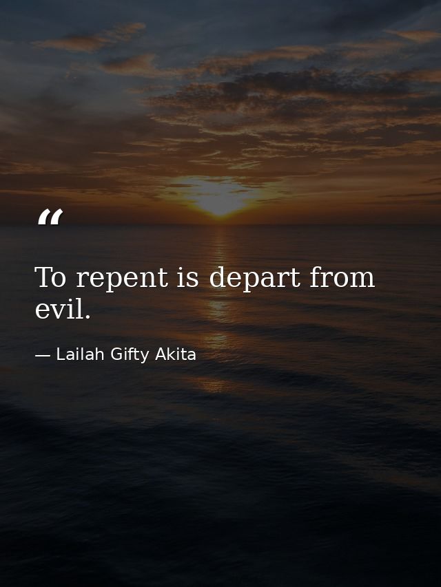 To repent is depart from evil. — Lailah Gifty Akita